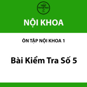 Bài kiểm tra số 5 nội khoa của ôn tập nội khoa 1 y hà nội