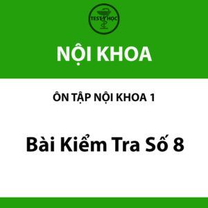 Bài kiểm tra số 8 nội khoa của ôn tập nội khoa 1 y hà nội