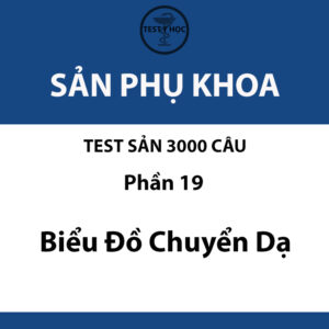 câu hỏi trắc nghiệm biểu đồ chuyển dạ của test sản 3000 câu y hà nội