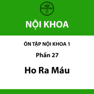 câu hỏi trắc nghiệm ho ra máu 1 của ôn tập nội khoa 1 y hà nội