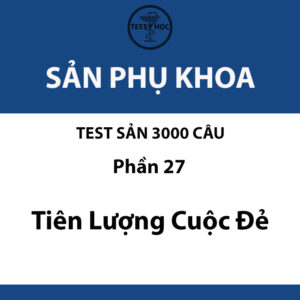 câu hỏi trắc nghiệm tiên lượng cuộc đẻ của test sản 3000 câu y hà nội