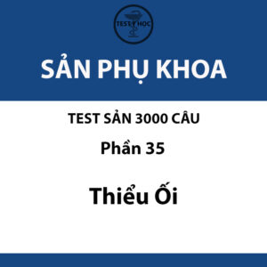 câu hỏi trắc nghiệm thiểu ối của test sản 3000 câu y hà nội