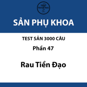 câu hỏi trắc nghiệm rau tiền đạo của test sản 3000 câu y hà nội