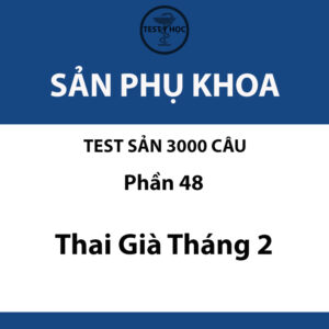 câu hỏi trắc nghiệm thai già tháng 2 của test sản 3000 câu y hà nội