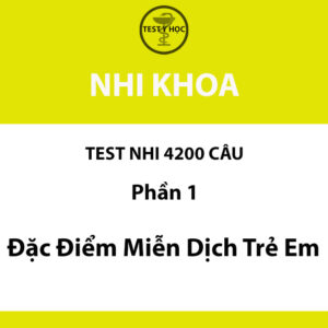 Câu hỏi trắc nghiệm đặc điểm miễn dịch trẻ em của test nhi 4200 câu y hà nội