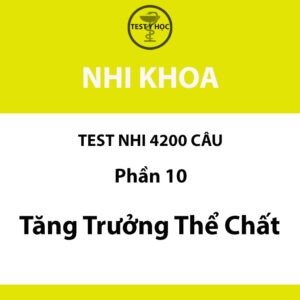 Câu hỏi trắc nghiệm tăng trưởng thể chất ở trẻ em của test nhi 4200 câu y hà nội