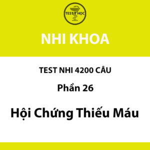 Câu hỏi trắc nghiệm hội chứng thiếu máu của test nhi 4200 câu y hà nội