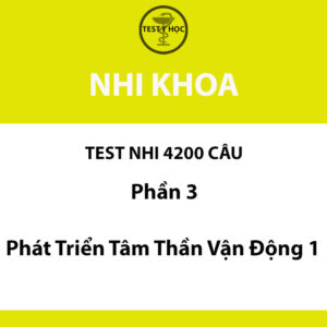 Câu hỏi trắc nghiệm phát triển tâm thần vận động trẻ em 1 của test nhi 4200 câu y hà nội