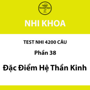 Câu hỏi trắc nghiệm đặc điểm hệ thần kinh trẻ em của test nhi 4200 câu y hà nội