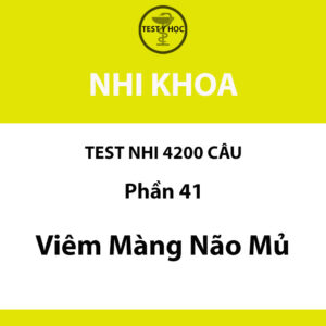 Câu hỏi trắc nghiệm viêm màng não mủ của test nhi 4200 câu y hà nội