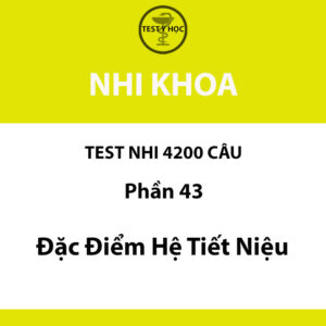 Câu hỏi trắc nghiệm đặc điểm hệ tiết niệu ở trẻ em của test nhi 4200 câu y hà nội