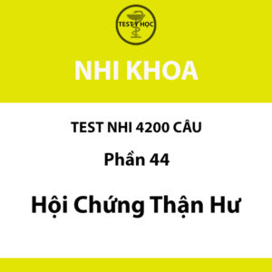 Câu hỏi trắc nghiệm hội chứng thận hư của test nhi 4200 câu y hà nội