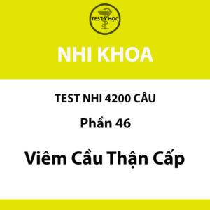 Câu hỏi trắc nghiệm viêm cầu thận cấp ở trẻ em của test nhi 4200 câu y hà nội